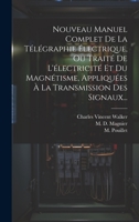 Nouveau Manuel Complet De La Télégraphie Électrique, Ou Traité De L'électricité Et Du Magnétisme, Appliquées À La Transmission Des Signaux... 1019418826 Book Cover