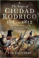 The Sieges of Ciudad Rodrigo 1810 and 1812: The Peninsular War 1526724324 Book Cover