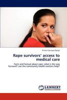 Rape survivors’ access to medical care: Facts and factual about rape: what is the way forward? can the community health workers help? 384848059X Book Cover