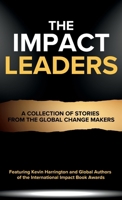 The Impact Leaders: A Collection of Stories From the Global Change Makers B0GSXMNZDW Book Cover