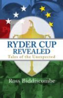 Ryder Cup Revealed: Tales of the Unexpected 0956285015 Book Cover