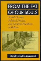 From the Fat of Our Souls: Social Change, Political Process, and Medical Pluralism in Bolivia 0520084306 Book Cover