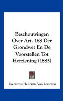 Beschouwingen Over Art. 168 Der Grondwet En De Voorstellen Tot Herziening (1885) 1160807531 Book Cover