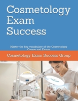 Cosmetology Exam Success: Master the key vocabulary of the Cosmetology Course and Exams 1790175739 Book Cover