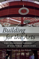Building for the Arts: The Strategic Design of Cultural Facilities 022609961X Book Cover