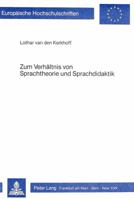 Zum Verhaeltnis Von Sprachtheorie Und Sprachdidaktik: Eine Kritische Untersuchung Neuerer Sprachdidaktischer Konzepte Und Ihrer Theoretischen Grundlag 3820478329 Book Cover