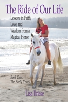 The Ride of Our Life: Lessons in Faith, Love, and Wisdom from a Magical Horse null Book Cover