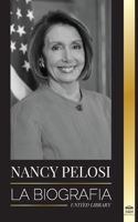 Nancy Pelosi: La biografía - la señora del poder democrático que se opuso a China, su ascenso al poder y su papel como política y portavoz 9493261972 Book Cover