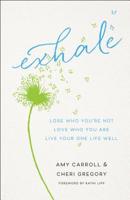 Exhale: Lose Who You're Not, Love Who You Are, Live Your One Life Well 0764232738 Book Cover