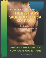 perfect abs workout The Best Abs Workout For A Six-Pack Bodybuilding 6 pack abs workout Discover The Secret of How toGet Perfect Abs! B086PRJSS4 Book Cover