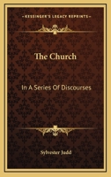 The Church, in a Series of Discourses 1163611026 Book Cover