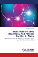 Trans-border Ethnic Hegemony And Political Conflict In Africa: A Comparative Study of the Tutsi of Central Africa and the Fulani of West Africa 3659127019 Book Cover