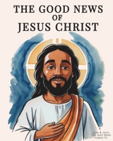 The Good News of Jesus Christ B0F6D6WF9S Book Cover