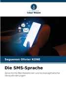 Die SMS-Sprache: Sprachliche Manifestationen und soziopragmatische Herausforderungen 6205621738 Book Cover
