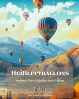 Heißluftballons - Malbuch für Liebhaber des Fliegens: Unglaubliches Buch, das die Kreativität und Entspannung fördert B0CFWW2941 Book Cover