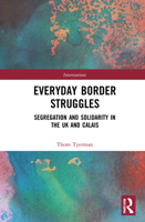Everyday Border Struggles: Segregation and Solidarity in the UK and Calais 0367559323 Book Cover