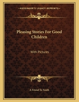 Pleasing Stories For Good Children: With Pictures 1163700916 Book Cover