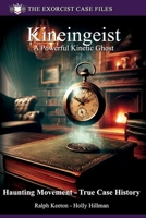Kineingeist: Powerful Kinetic Ghost - A true story (Exorcist case files) B0F9XZ7S2W Book Cover