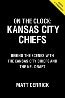 On the Clock: Kansas City Chiefs: Behind the Scenes with the Kansas City Chiefs at the NFL Draft 1637272073 Book Cover