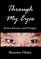Through My Eyes: Poems, Dreams, and Thoughts 1462852378 Book Cover