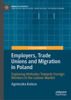 Employers, Trade Unions and Migration in Poland: Exploring Attitudes Towards Foreign Workers in the Labour Market (Mobility & Politics) 3032343372 Book Cover