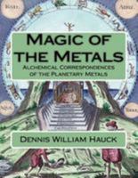 Magic of the Metals: Alchemical Correspondences of the Planetary Metals (Alchemy Study Program) 197642822X Book Cover