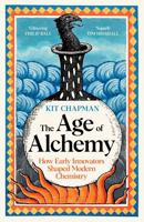 The Age of Alchemy: The Secret History of Chemistry from Ancient Magic to Modern Science 1778404170 Book Cover