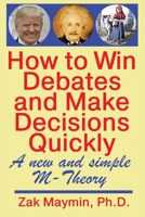 How to Win Debates and Make Decisions Quickly: M-Theory B08RZD8DRF Book Cover