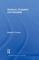 Violence, Prejudice, and Sexuality (Routledge Advances in Criminology) 0415886554 Book Cover