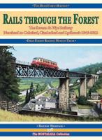 Rails Through the Forest: The Severn & Wye Railway, Norchard to Coleford, Cinderford and Lydbrook 1945-2012 (Railway Heritage) 1857944097 Book Cover