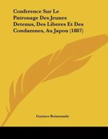 Conference Sur Le Patronage Des Jeunes Detenus, Des Liberes Et Des Condamnes, Au Japon (1887) 1169445756 Book Cover