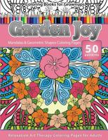 Coloring Books for Grownups Garden Joy: Mandala & Geometric Shapes Coloring Pages Relaxation Art Therapy Coloring Pages for Adults 153363047X Book Cover