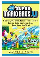 New Super Mario Bros, U Deluxe, DS, Roms, Bosses, Stars, Enemies, Secrets, Exits, Star Coins, Jokes, Game Guide Unofficial 0359712940 Book Cover