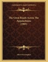 The Great Roads Across The Appalachians (1905) 1347068368 Book Cover