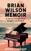 BRIAN WILSON MEMOIR: A Journey Through Sound, Struggle, and Stardom B0F5HSXV15 Book Cover