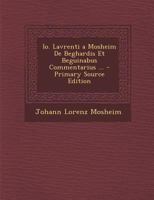 IO. Lavrenti a Mosheim de Beghardis Et Beguinabus Commentarius ... 1289928940 Book Cover