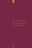 Die Erzahlung Von Alexander Und Semiramis: Kritische Ausgabe Mit Einer Einleitung, Ubersetzung Und Einem Worterverzeichnis 3110175304 Book Cover