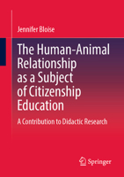 The Human-Animal Relationship as a Subject of Citizenship Education: A Contribution to Didactic Research 3658491418 Book Cover