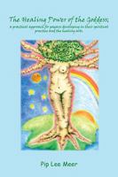 The Healing Power of the Goddess; A Practical Approach for Pagans Developing in Their Spiritual Practice and the Healing Arts. 1456881817 Book Cover