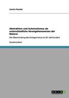 Abstraktion und Automatismus als unterschiedliche Herangehensweisen der Malerei: Die Überwindung des Antagonismus im 20. Jahrhundert 3640983505 Book Cover