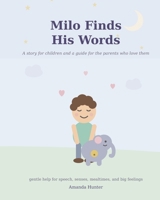 Milo Finds His Words: A Story for Children and a Guide for the Parents Who Love Them B0H8239PNG Book Cover
