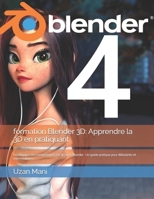 formation Blender 3D: Apprendre la 3D en pratiquant: Développez vos compétences en 3D avec Blender : Un guide pratique pour débutants et intermédiaires (French Edition) B0CW2MZ3MT Book Cover