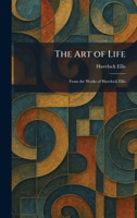The Art of Life: From the Works of Havelock Ellis 1025282086 Book Cover