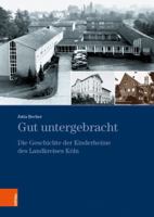 Gut Untergebracht: Die Geschichte Der Kinderheime Des Landkreises Koln (Studien Zur Geschichte an Rhein Und Erft, 9) 3412523194 Book Cover