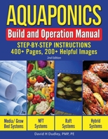 Aquaponics Build and Operation Manual: Step-By-Step Instructions, 400+ Pages, 200+ Images 168489042X Book Cover