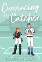 Convincing the Catcher (The Good Girls of NE University) B0GSRB89FP Book Cover