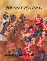 For Want of a Camel: The Story of Britain�s Failed Sudan Campaign, 1883-1885 1478765623 Book Cover