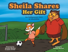 Sheila Shares Her Gift: An Indigenous View of Disability 1039199127 Book Cover