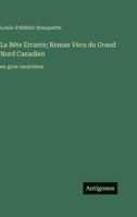 La Bête Errante; Roman Vécu du Grand Nord Canadien: en gros caractères 3563705704 Book Cover