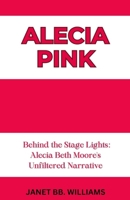 ALECIA PINK: “Behind the Stage Lights: Alecia Beth Moore's Unfiltered Narrative” B0CTZFCWK2 Book Cover